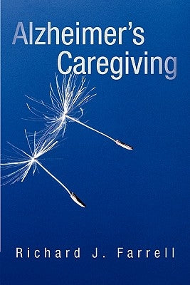 Alzheimer's Caregiving: Lessons from a Surviving Spouse by Farrell, Richard J.