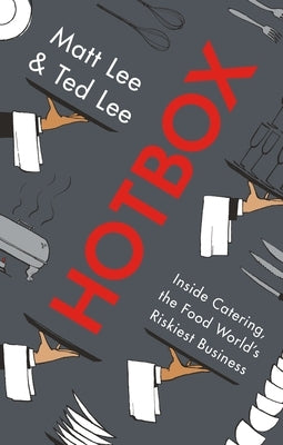 Hotbox: Inside Catering, the Food World's Riskiest Business by Lee, Matt