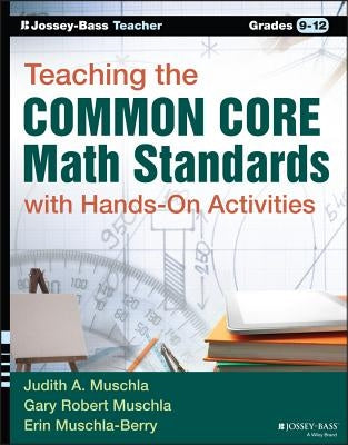 Teaching the Common Core Math Standards with Hands-On Activities, Grades 9-12 by Muschla, Gary Robert