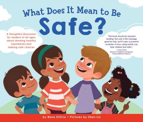 What Does It Mean to Be Safe?: A Thoughtful Discussion for Readers of All Ages about Drawing Healthy Boundaries and Making Safe Choices by DiOrio, Rana