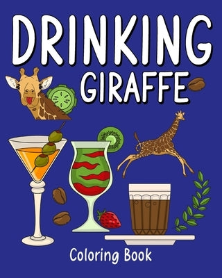 Drinking Giraffe Coloring Book: Coloring Books for Adult, Zoo Animal Painting Page with Coffee and Cocktail by Paperland