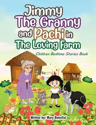 Jimmy The Granny and Pachi in the loving farm: Children bedtime stories book by Beterlini, Mary