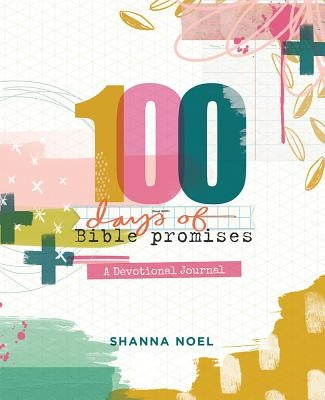 100 Days of Bible Promises: A Devotional Journal by Noel, Shanna