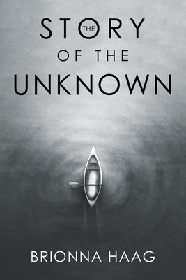 The Story of the Unknown by Haag, Brionna
