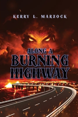 Along A Burning Highway by Marzock, Kerry L.