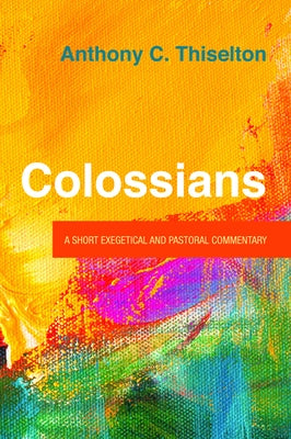 Colossians by Thiselton, Anthony C.