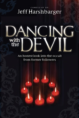 Dancing with the Devil: An Honest Look Into the Occult from Former Followers by Harshbarger, Jeff
