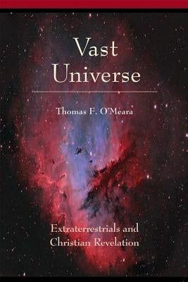 Vast Universe: Extraterrestials and Christian Revelation by O'Meara, Thomas