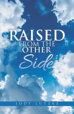Raised from the Other Side by Lutzke, Jody