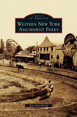 Western New York Amusement Parks by Hirsch, Rose Ann