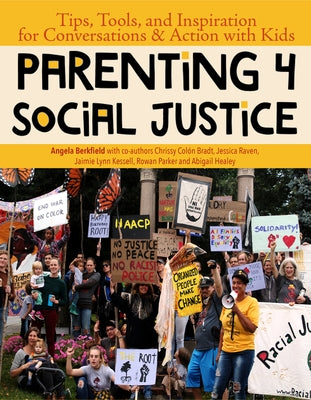 Parenting for Social Justice: Tips, Tools, and Inspiration for Conversations and Action with Kids by Berkfield, Angela