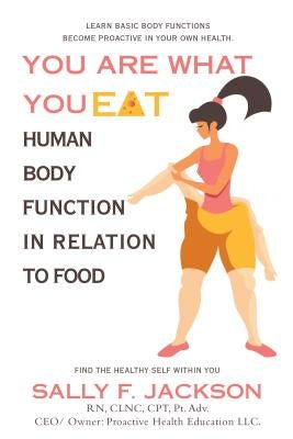 You Are What You Eat: Human Body Function in Relation to Food by Jackson, Sally F.