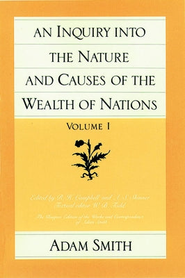 An Inquiry Into the Nature and Causes of the Wealth of Nations (Vol. 1) by Smith, Adam