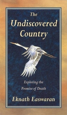 Undiscovered Country: Exploring the Promise of Death by Easwaran, Eknath