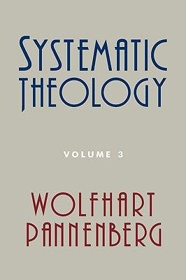Systematic Theology, Volume 3 by Pannenberg, Wolfhart