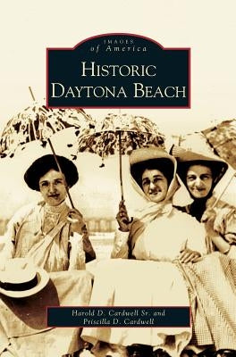 Historic Daytona Beach by Cardwell, Harold D.