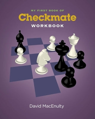 My First Book of Checkmate Workbook by Macenulty, David