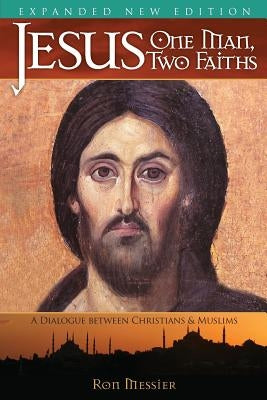 Jesus: One Man, Two Faiths. Expanded Second Edition by Messier, Ron