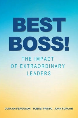 Best Boss!: The Impact of Extraordinary Leaders by Ferguson, Duncan