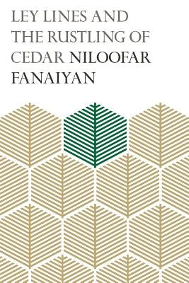 Ley Lines and the Rustling of Cedar by Fanaiyan, Niloofar