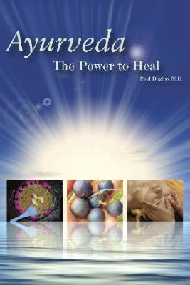 Ayurveda: The Power to Heal by Dugliss, Paul
