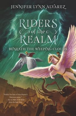 Riders of the Realm: Beneath the Weeping Clouds by Alvarez, Jennifer Lynn
