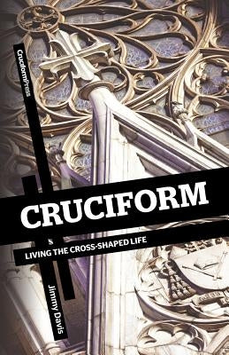 Cruciform: Living the Cross-Shaped Life by Davis, Jimmy