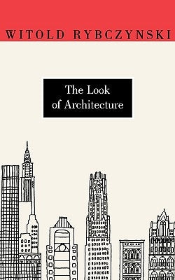 The Look of Architecture by Rybczynski, Witold