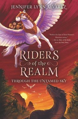 Riders of the Realm: Through the Untamed Sky by Alvarez, Jennifer Lynn
