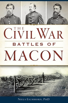 The Civil War Battles of Macon by Eichhorn Phd, Niels