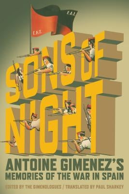 The Sons of Night: Antoine Gimenez's Memories of the War in Spain by Gimenez, Antoine