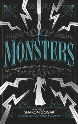 Monsters: The Passion and Loss That Created Frankenstein by Dogar, Sharon
