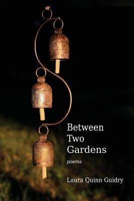 Between Two Gardens by Guidry, Laura Quinn