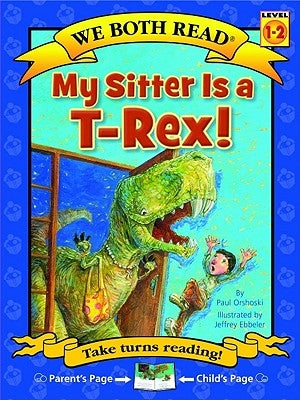 My Sitter Is A T-Rex! by Orshoski, Paul