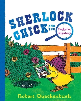 Sherlock Chick and the Peekaboo Mystery by Quackenbush, Robert