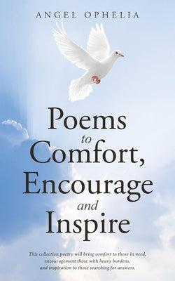 Poems to Comfort, Encourage and Inspire by Ophelia, Angel