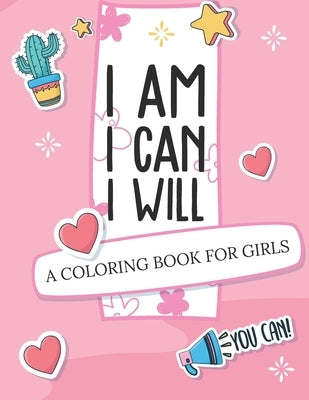I Am I Can I Will: A Coloring Book For Girls - Confidence Building by Michaels, Aimee