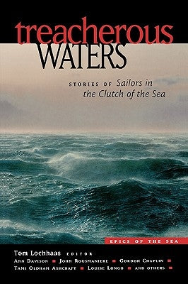 Treacherous Waters: Stories of Sailors in the Clutch of the Sea by Lochhaas, Tom