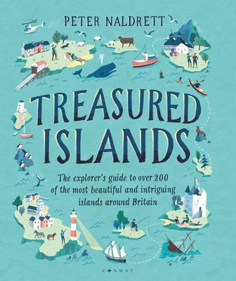 Treasured Islands: The Explorer's Guide to Over 200 of the Most Beautiful and Intriguing Islands Around Britain by Naldrett, Peter