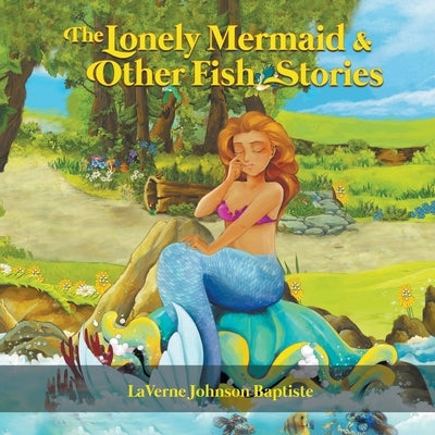 The Lonely Mermaid & Other Fish Stories by Baptiste, Laverne Johnson