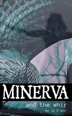 Minerva and the Whir by D'Arc, Jo