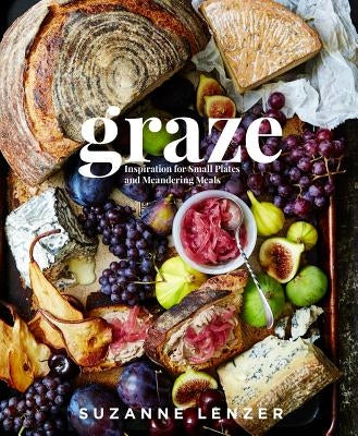 Graze: Inspiration for Small Plates and Meandering Meals: A Cookbook by Lenzer, Suzanne