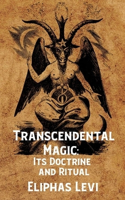 Transcendental Magic: Its Doctrine and Ritual Hardcover: Its Doctrine and Ritual by Eliphas Levi Hardcover by Eliphas Levi, Arthur Edward Waite