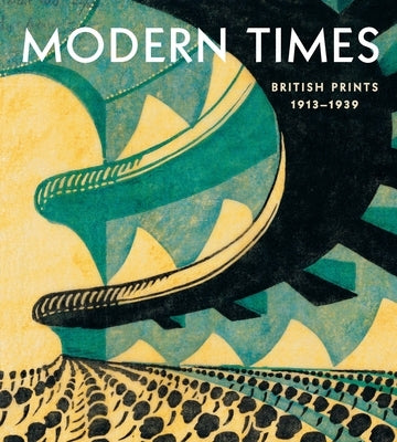 Modern Times: British Prints, 1913-1939 by Farrell, Jennifer