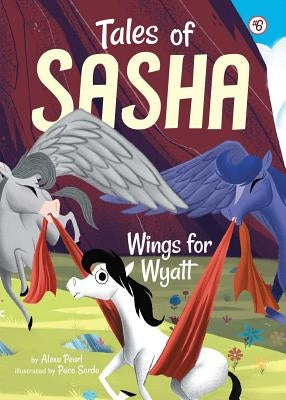 Tales of Sasha 6: Wings for Wyatt, Volume 6 by Pearl, Alexa