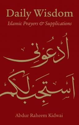Daily Wisdom: Islamic Prayers and Supplications by Kidwai, Abdur Raheem