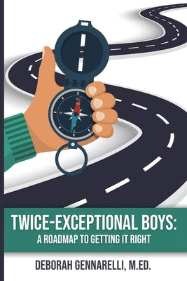 Twice-Exceptional Boys: A Roadmap to Getting It Right by Gennarelli, Deborah