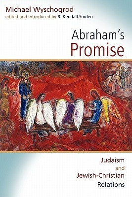 Abraham's Promise: Judaism and Jewish-Christian Relations by Wyschogrod, Michael