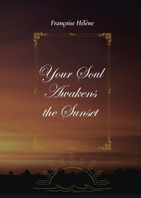 Your Soul Awakens the Sunset by H&#233;l&#232;ne, Fran&#231;oise