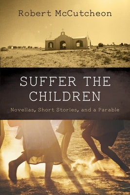 Suffer the Children by McCutcheon, Robert